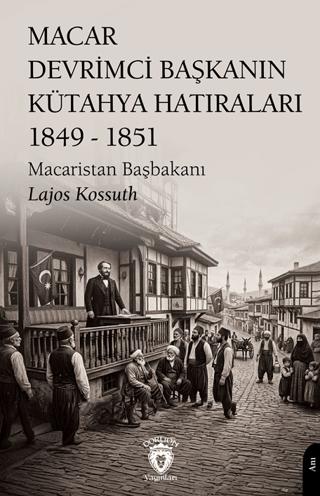 Macar Devrimci Başkanın Kütahya Hatıraları 1849 - 1851 | Dorlion Yayınları (Ciltsiz)  - Resim 1