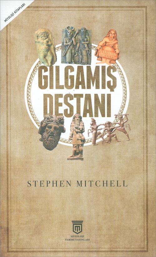 Gılgamış Destanı - Stephen Mitchell - Mitoloji Tarihi Yayınları