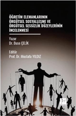 Öğretim Elemanlarının Örgütsel Sosyalleşme Ve Örgütsel Sessizlik Düzeylerinin İncelenmesi | Gazi Kitabevi (Ciltsiz)  - Resim 1