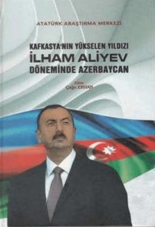 Kafkasya'nın Yükselen Yıldızı İlham Aliyev Döneminde Azerbaycan