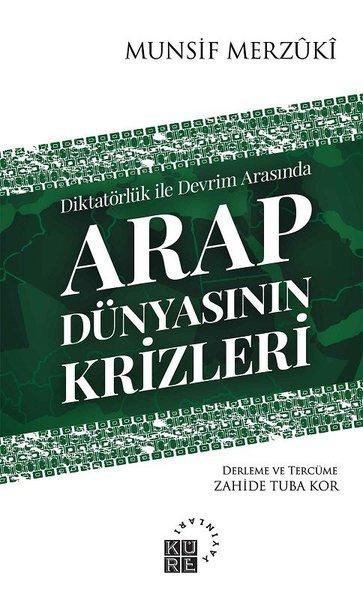 Diktatörlük ile Devrim Arasında Arap Dünyasının Krizleri | Küre Yayınları (İnce Kapak)  - Resim 1