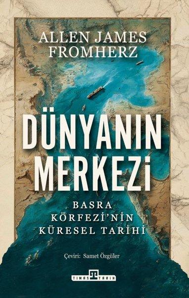 Dünyanın Merkezi: Basra Körfezi'nin Küresel Tarihi | Timaş Yayınları (İnce Kapak)  - Resim 1